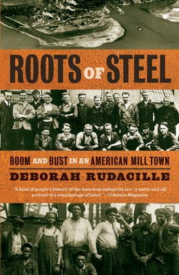 Roots of Steel: Boom and Bust in an American Mill Town - Deborah Rudacille
