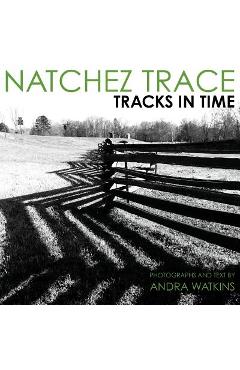 Coperta cărții 'Natchez Trace: Tracks in Time - Andra Watkins'