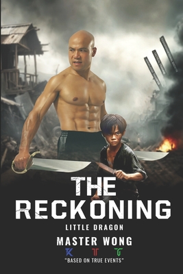 The Reckoning: Little Dragon's Journey: A True Story of Survival and Transformation from Post-War Vietnam to Martial Arts Mastery - Trevor Gilbert