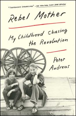 Rebel Mother: My Childhood Chasing the Revolution - Peter Andreas