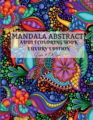 Mandala Abstract Adult Coloring Book Luxury Edition: Stress Relieving Mandala Designs for Adults 50 Premium Coloring Pages with Amazing Designs Relaxa - 