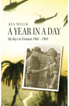 Coperta cărții 'A Year in a Day: My days in Vietnam 1968 - 1969 - Ken Welch'