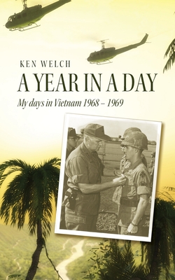 Coperta cărții 'A Year in a Day: My days in Vietnam 1968 - 1969 - Ken Welch'