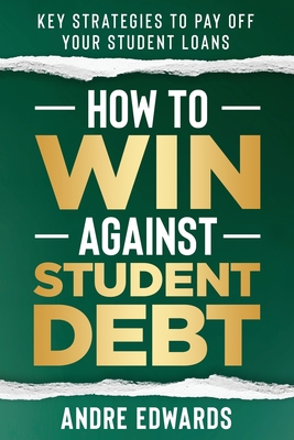 Coperta cărții 'How To Win Against Student Debt: Key Strategies To Payoff Your Student Loans - Andre Edwards'