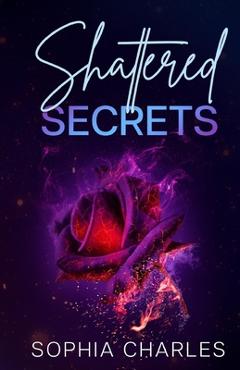 Coperta cărții 'Shattered Secrets - Sophia Charles'