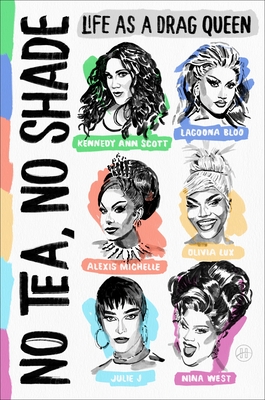 No Tea, No Shade: Life as a Drag Queen - Kennedy Ann Scott
