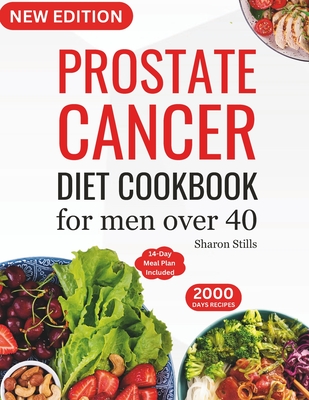 Prostate Cancer Diet Cookbook for Men Over 40: Complete & Nourishing Whole-Food for Cancer Treatment and Recovery with Healthy & Delicious Recipes in - Sharon Stills
