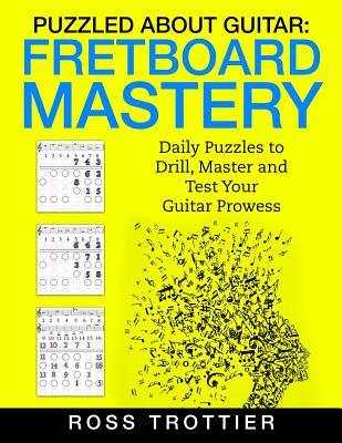 Puzzled About Guitar: Fretboard Mastery: Level 1: The First Position - Ross Trottier