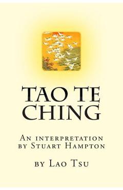 Coperta cărții 'Tao Te Ching by Lao Tzu: An interpretation by Stuart Hampton - Stuart Ian Hampton Bsc'