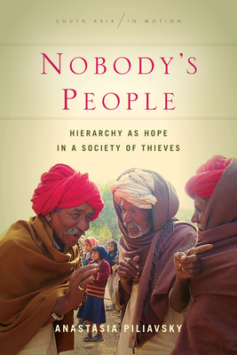 Nobody's People: Hierarchy as Hope in a Society of Thieves - Anastasia Piliavsky