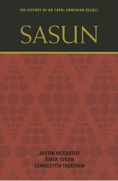 Sasun: The History of an 1890s Armenian Revolt - Justin Mccarthy