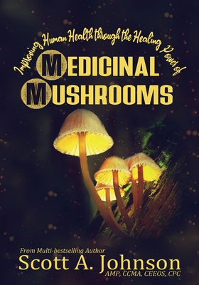 Coperta cărții 'Improving Human Health through the Healing Power of Medicinal Mushrooms - Scott A. Johnson'