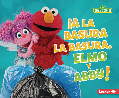 ¡A La Basura La Basura, Elmo Y Abby! (Trash That Trash, Elmo and Abby!) - Mary Lindeen