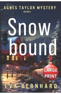 Coperta cărții 'Snowbound - Large Print - A Holiday Mystery: Agnes Taylor Mystery - Book 3 - Eva Bernhard'