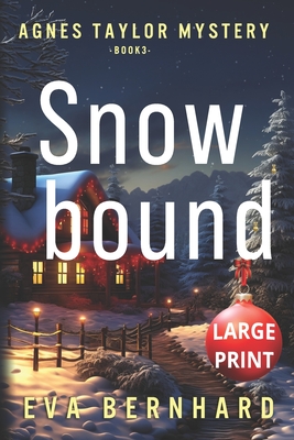 Snowbound - Large Print - A Holiday Mystery: Agnes Taylor Mystery - Book 3 - Eva Bernhard