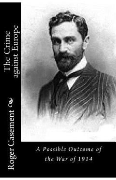 Coperta cărții 'The Crime against Europe: A Possible Outcome of the War of 1914 - Roger Casement'