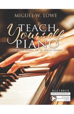Coperta cărții 'Teach Yourself Piano: A Step-by-Step Approach for the Absolute Beginner - Miguel W. Lowe'