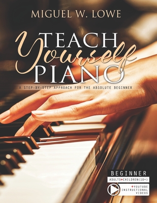 Coperta cărții 'Teach Yourself Piano: A Step-by-Step Approach for the Absolute Beginner - Miguel W. Lowe'