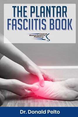 The Plantar Fasciitis Book - Donald Pelto