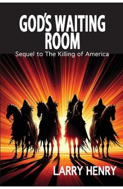 Coperta cărții 'God's Waiting Room: Sequel to The Killing of America - Larry Henry'