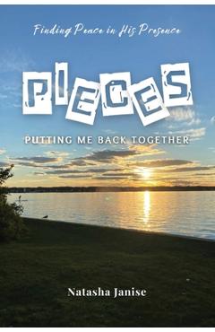 Coperta cărții 'Pieces: Putting Me Back Together: Finding Peace in His Presence - Natasha Janise'