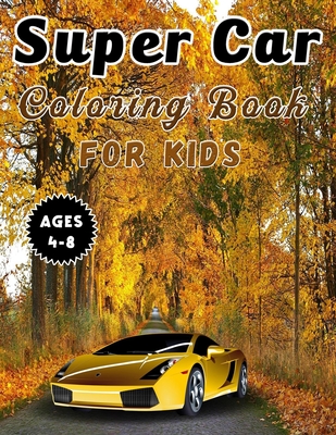 Super Car Coloring Book For Kids Ages 4-8: A Collection Of Fast And Luxury Cars To Color For Children's. - Super Coloring Workbook - Gift For Kids - Ideaz Coloring Book