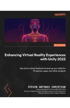 Coperta cărții 'Enhancing Virtual Reality Experiences with Unity 2022: Use Unity's latest features to level up your skills for VR'