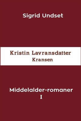 Coperta cărții 'Middelalder-romaner I: Kristin Lavransdatter - Kransen - Sigrid Undset'