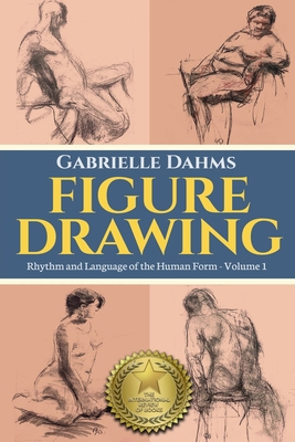 Figure Drawing: Rhythm and Language of the Human Form - Gabrielle Dahms