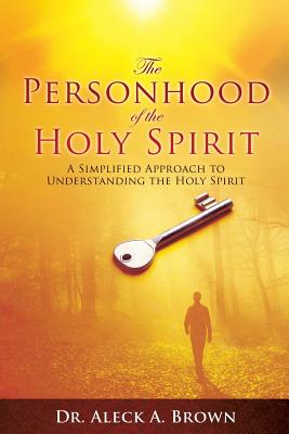 The Personhood of the Holy Spirit - Aleck A. Brown