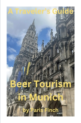 Coperta cărții 'A Travel's Guide - Beer Tourism in Munich - Paris Finch'