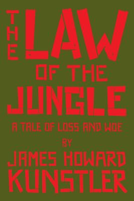 The Law of the Jungle: A Tale of Loss and Woe - James Howard Kunstler