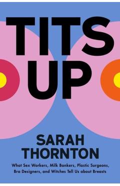 Tits Up: The Top Half of Women's Liberation - Sarah Thornton