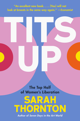 Tits Up: The Top Half of Women's Liberation - Sarah Thornton