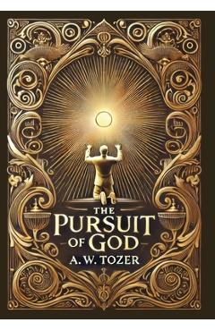 Poza produsului The Pursuit of God (Collector's Edition) (Laminated Hardback with Jacket) - A. W. Tozer