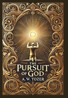 The Pursuit of God (Collector's Edition) (Laminated Hardback with Jacket) - A. W. Tozer