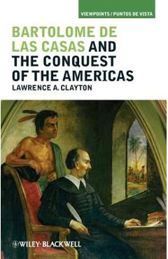 Poza produsului Bartolomé de Las Casas and the Conquest of the Americas - Lawrence A. Clayton