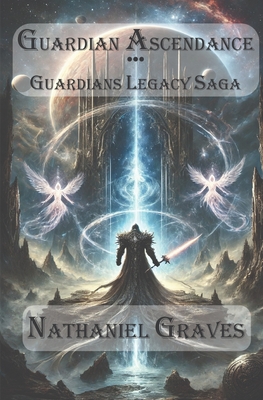 Guardian Ascendance - Guardians Legacy Saga - Nathaniel Graves