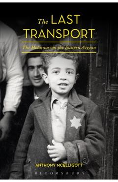 Coperta cărții 'The Last Transport: The Holocaust in the Eastern Aegean - Anthony Mcelligott'