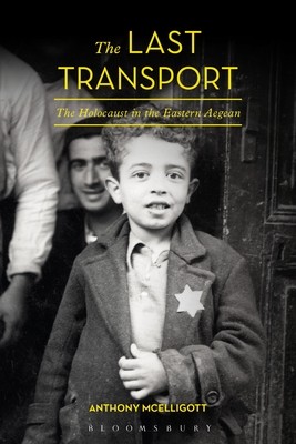 The Last Transport: The Holocaust in the Eastern Aegean - Anthony Mcelligott