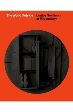 Coperta cărții 'The World Outside: Louise Nevelson at Midcentury - Shirley Reece-hughes'