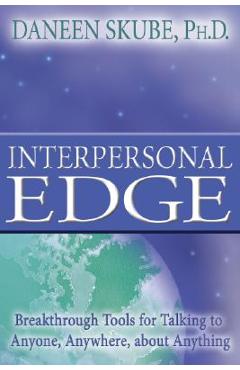 Poza produsului Interpersonal Edge: Breakthrough Tools for Talking to Anyone, Anywhere, about Anything - Daneen Skube