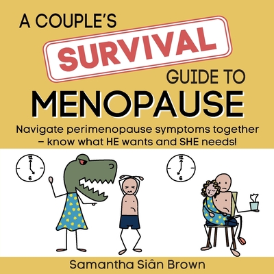 A couple's SURVIVAL guide to menopause: Navigate perimenopause symptoms together. Know what he wants and she needs. - Samantha Sian Brown