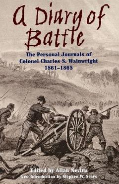 Coperta cărții 'A Diary of Battle: The Personal Journals of Colonel Charles S. Wainwright 1861-1865 - Allan Nevins'
