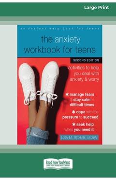 Coperta cărții 'The Anxiety Workbook for Teens (Second Edition): Activities to Help You Deal with Anxiety and Worry [16pt Large Print'