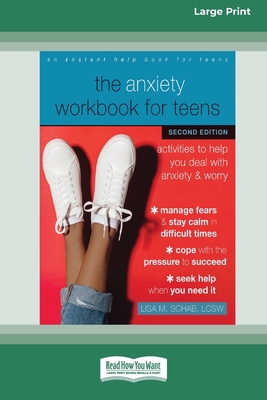 Coperta cărții 'The Anxiety Workbook for Teens (Second Edition): Activities to Help You Deal with Anxiety and Worry [16pt Large Print'