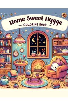 Poza produsului Home Sweet Hygge Coloring Book: Let the gentle spirit of hygge fill your heart with warmth and happiness as you color your way through this charming b - Verna Newton Art