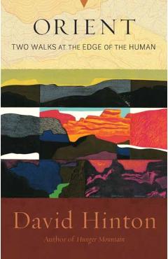 Orient: Two Walks at the Edge of the Human - David Hinton