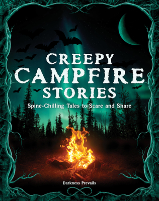 Creepy Campfire Stories: Spine-Chilling Tales to Scare and Share - 