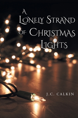 A Lonely Strand of Christmas Lights - J. C. Calkin